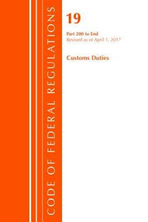 Code of Federal Regulations, Title 19 Customs Duties 200-End, Revised as of April 1, 2017