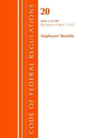 Code of Federal Regulations, Title 20 Employee Benefits 1-399, Revised as of April 1, 2017
