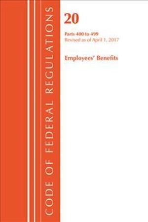 Code of Federal Regulations, Title 20 Employee Benefits 400-499, Revised as of April 1, 2017