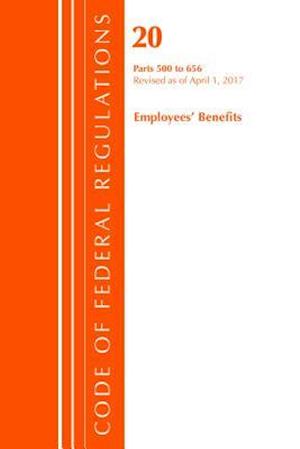 Code of Federal Regulations, Title 20 Employee Benefits 500-656, Revised as of April 1, 2017