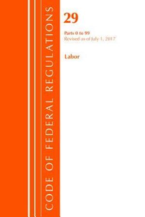 Code of Federal Regulations, Title 29 Labor/OSHA 0-99, Revised as of July 1, 2017