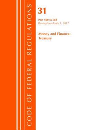 Code of Federal Regulations, Title 31 Money and Finance 500-End, Revised as of July 1, 2017