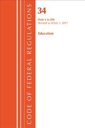 Code of Federal Regulations, Title 34 Education 1-299, Revised as of July 1, 2017