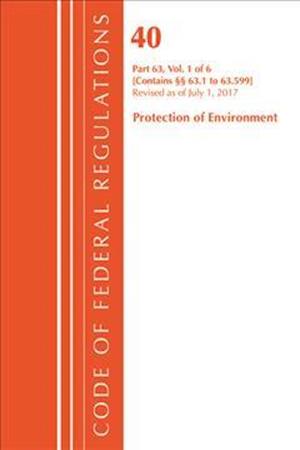 Code of Federal Regulations, Title 40 Protection of the Environment 63.1-63.599, Revised as of July 1, 2017