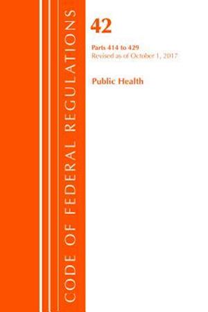 Code of Federal Regulations, Title 42 Public Health 414-429, Revised as of October 1, 2017