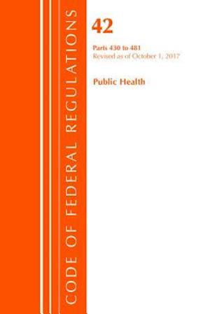 Code of Federal Regulations, Title 42 Public Health 430-481, Revised as of October 1, 2017
