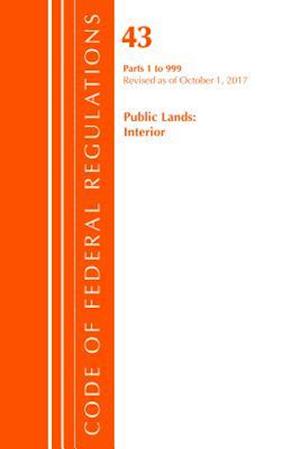 Code of Federal Regulations, Title 43 Public Lands: Interior 1-999, Revised as of October 1, 2017