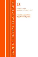 Code of Federal Regulations, Title 48 Federal Acquisition Regulations System Chapters 7-14, Revised as of October 1, 2017