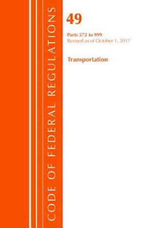 Code of Federal Regulations, Title 49 Transportation 572-999, Revised as of October 1, 2017
