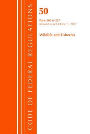 Code of Federal Regulations, Title 50 Wildlife and Fisheries 200-227, Revised as of October 1, 2017