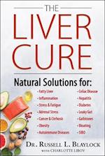 The Liver Cure : Natural Solutions for Liver Health to Target Symptoms of Fatty Liver Disease, Autoimmune Diseases, Diabetes, Inflammation, Stress & F