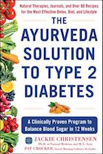 The Ayurveda Solution to Type 2 Diabetes : A Clinically Proven Program to Balance Blood Sugar in 12 Weeks 