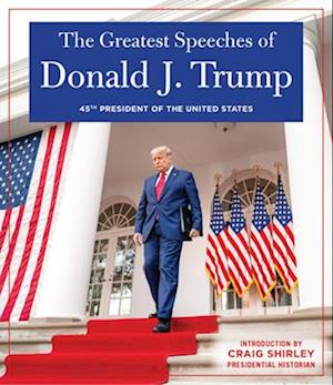 THE GREATEST SPEECHES OF PRESIDENT DONALD J. TRUMP