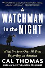 A Watchman in the Night : What I've Seen Over 50 Years Reporting on America 