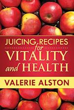 Juicing Recipes for Vitality and Health