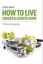 How to Live Longer & Achieve More