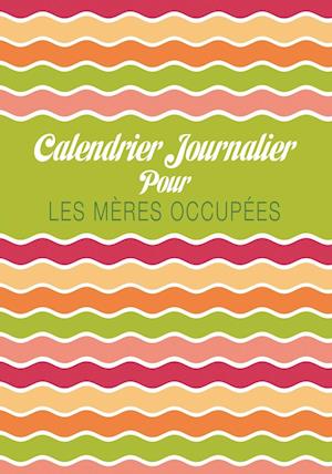 Calendrier Journalier Pour Les Meres Occupees