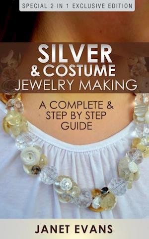 Silver & Costume Jewelry Making : A Complete & Step by Step Guide