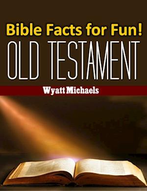 Bible Facts for Fun! Old Testament