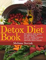 Detox Diet Book: The Detox Diet Guide for Detoxing for Health. Detox Cleanse for your Optimum Detoxification Health