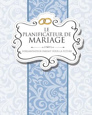 Le Planificateur de Mariage L'Organisateur Parfait Pour La Future Mariee