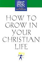 How to Grow in Your Christian Life