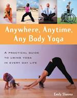 Anywhere, Anytime, Any Body Yoga
