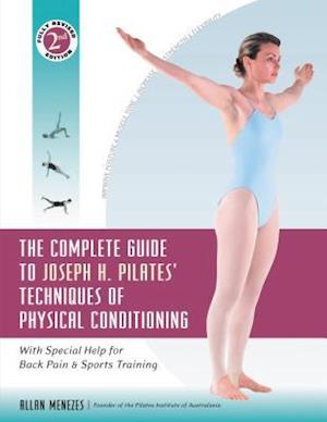 The Complete Guide to Joseph H. Pilates' Techniques of Physical Conditioning