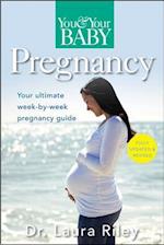 You and Your Baby Pregnancy : The Ultimate Week-by-Week Pregnancy Guide 