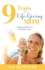 9 Traits of a Life-Giving Mom