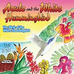 AZULE & THE WHITE HUMMINGBIRD