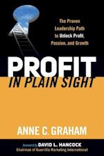 Profit in Plain Sight: The Proven Leadership Path to Unlock Profit, Passion, and Growth 