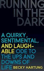 Running in the Dark: A Quirky, Sentimental, and Laughable Ode to the Ups and Downs of Life 