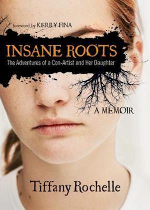 Insane Roots: The Adventures of a Con-Artist and Her Daughter a Memoir