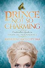 Prince Not So Charming: Cinderellaas Guide to Financial Independence 
