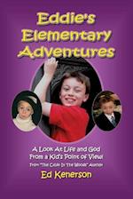 Eddie's Elementary Adventures: A Look At Life And God From A Kid's Point Of View 