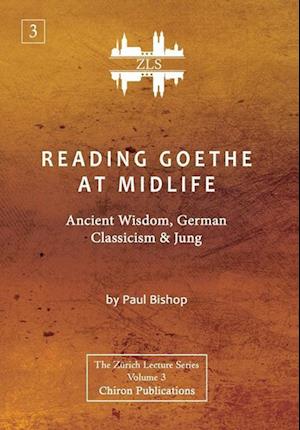 Reading Goethe at Midlife: Ancient Wisdom, German Classicism, and Jung [ZLS Edition]