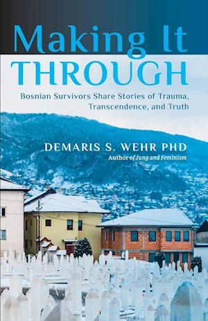 Making It Through: Bosnian Survivors Sharing Stories of Trauma, Transcendence, and Truth