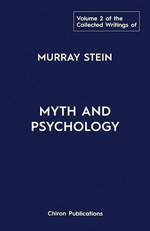 The Collected Writings of Murray Stein : Volume 2: Myth and Psychology