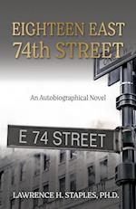 Eighteen East 74th Street: An Autobiographical Novel 