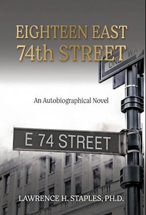 Eighteen East 74th Street: An Autobiographical Novel