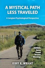 A Mystical Path Less Traveled: A Jungian Psychological Perspective - Journal Notes, Poems, Dreams, and Blessings 