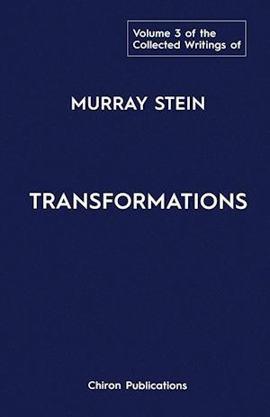 The Collected Writings of Murray Stein : Volume 3: Transformations