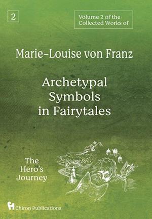 Volume 2 of the Collected Works of Marie-Louise von Franz: Archetypal Symbols in Fairytales: The Hero's Journey