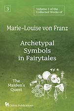 Volume 3 of the Collected Works of Marie-Louise von Franz: Archetypal Symbols in Fairytales: The Maiden's Quest 