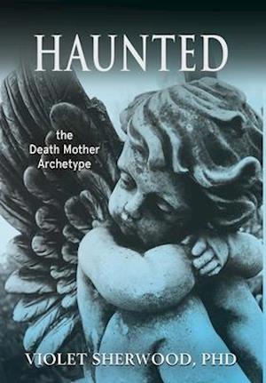Haunted: the Death Mother Archetype