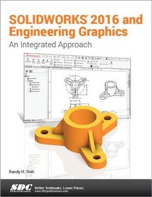 SOLIDWORKS 2016 and Engineering Graphics: An Integrated Approach