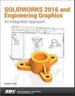 SOLIDWORKS 2016 and Engineering Graphics: An Integrated Approach