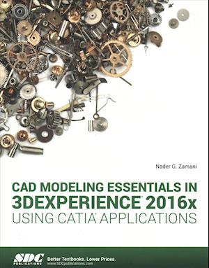 CAD Modeling Essentials in 3DEXPERIENCE 2016x Using CATIA Applications