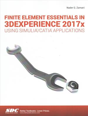 Finite Element Essentials in 3DEXPERIENCE 2017x Using SIMULIA/CATIA Applications